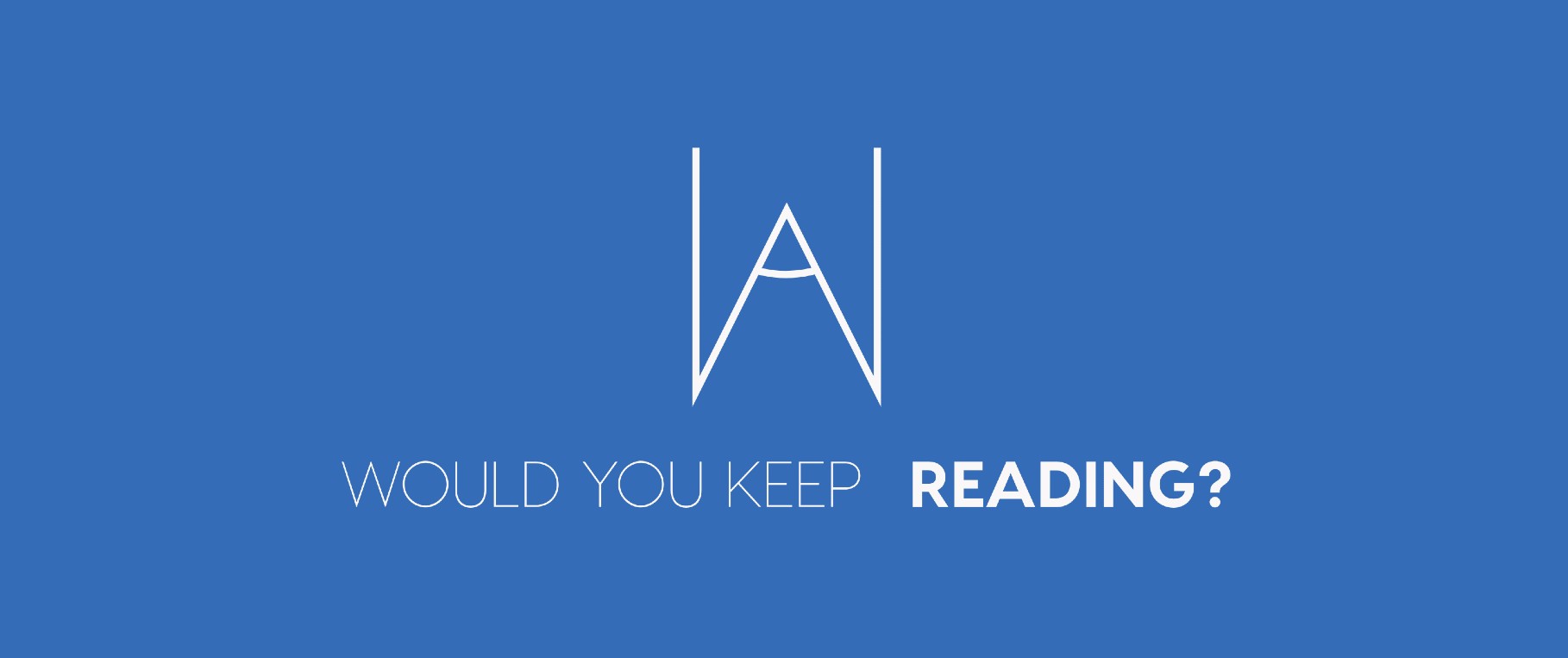 Would You Keep Reading?